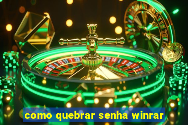 como quebrar senha winrar